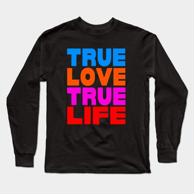 True love true life Long Sleeve T-Shirt by Evergreen Tee